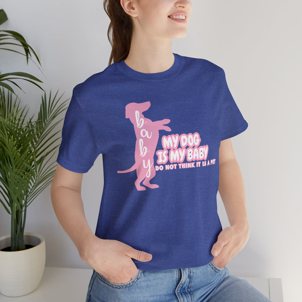 T-Shirt — "My Dog Is My Baby" Pink Dachshund Tee