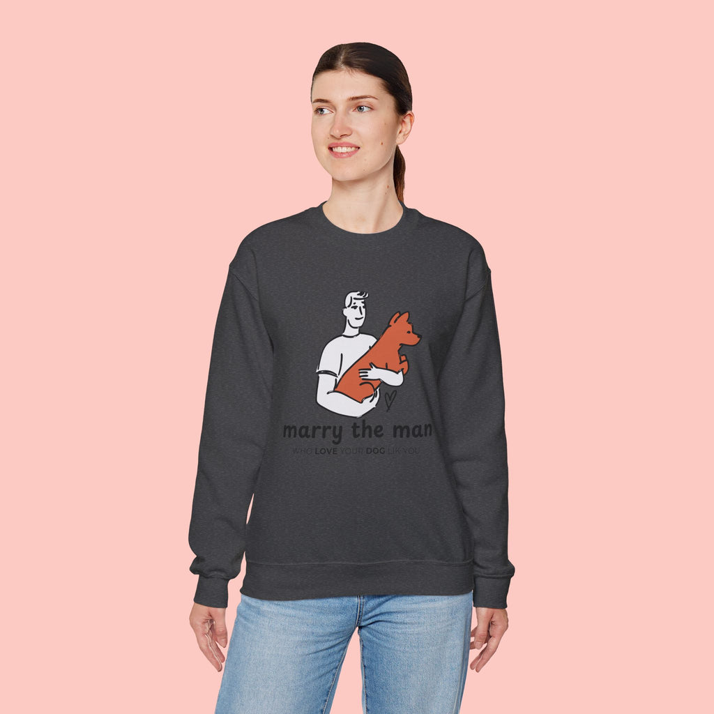 Crewneck Sweatshirt — “Marry the Man Who Loves Your Dog” Cute Pet Lover Graphic