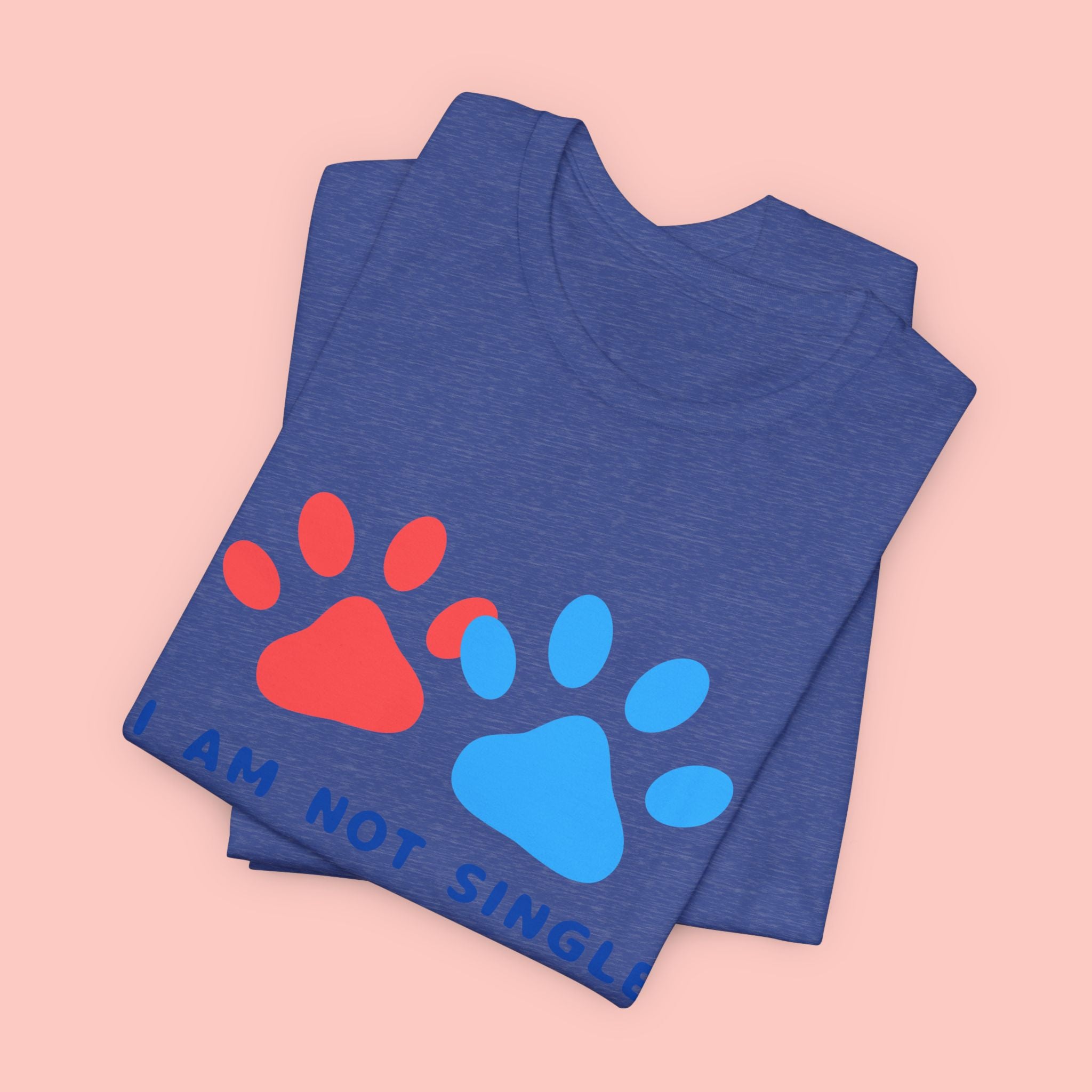 I Am Not Single I Have Dog T-Shirt — Cute Paw Print Dog Lover Tee