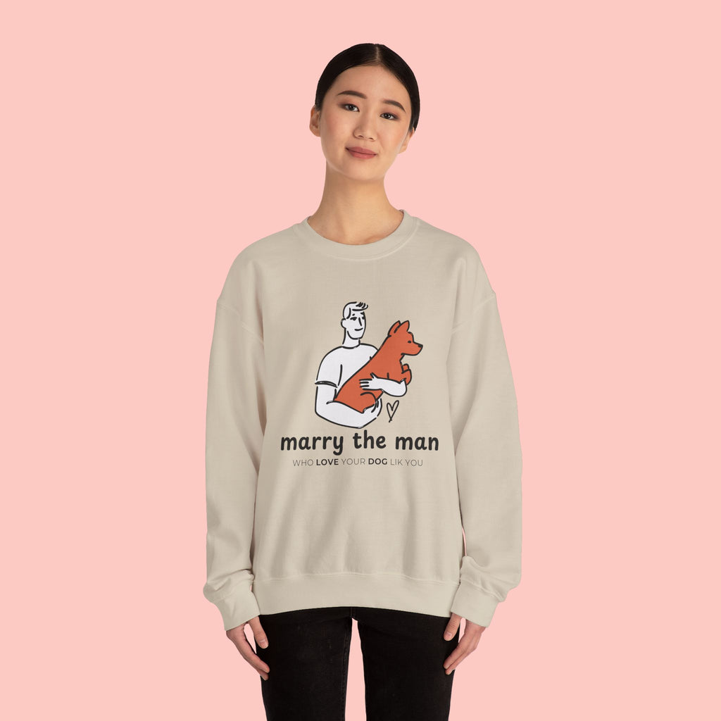 Crewneck Sweatshirt — “Marry the Man Who Loves Your Dog” Cute Pet Lover Graphic