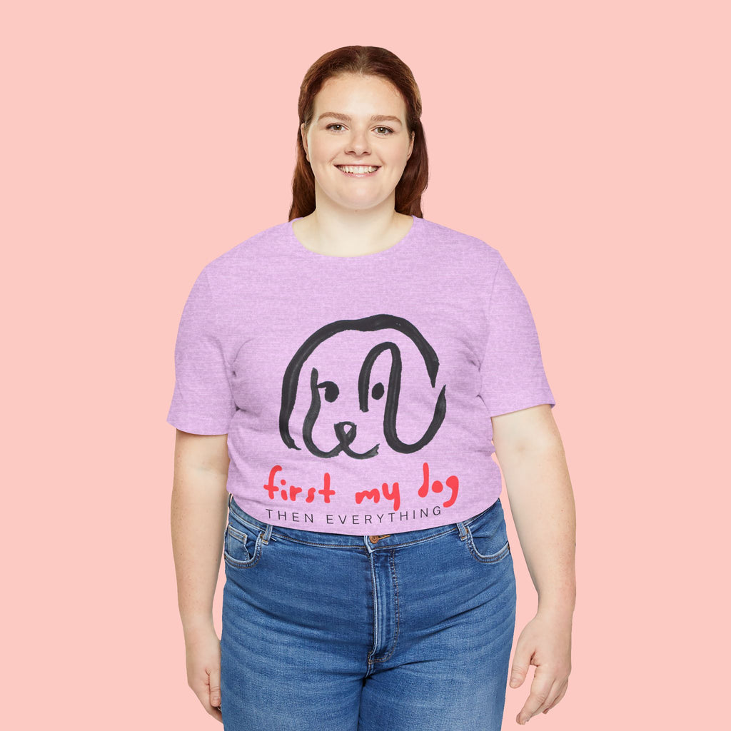 First My Dog Tee — "First My Dog Then Everything" Graphic T-Shirt
