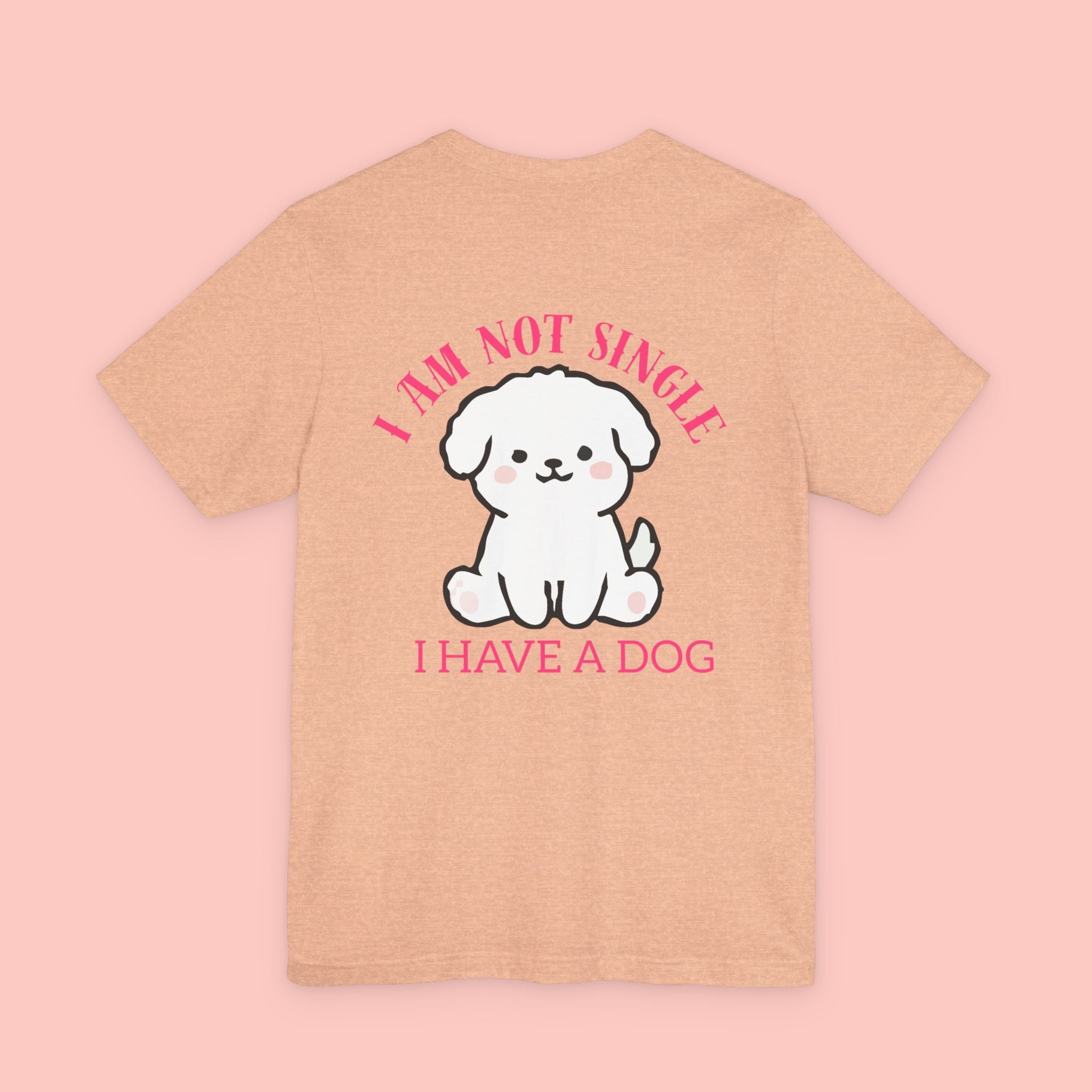 I Am Not Single I Have A Dog T-Shirt — Cute Puppy Graphic Tee