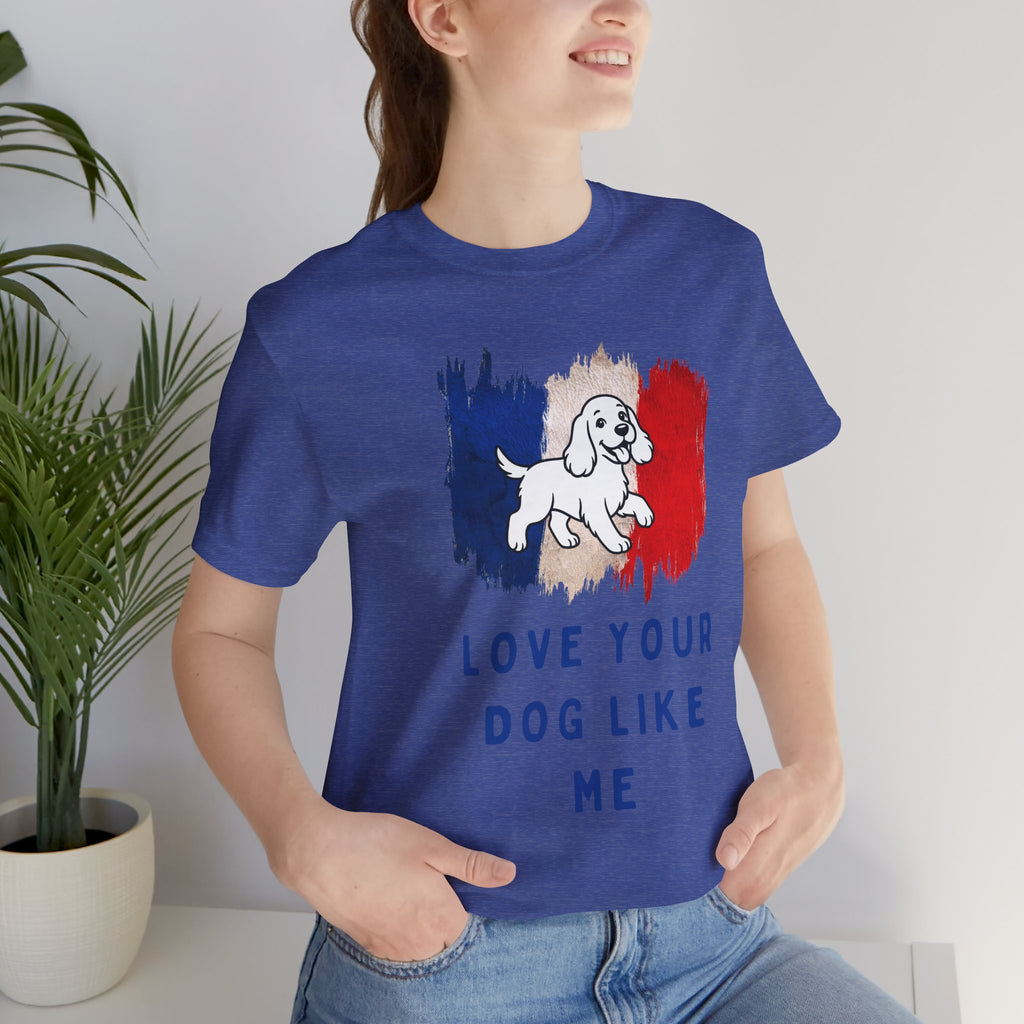 Love Your Dog Like Me T-Shirt — French Flag Heart Puppy Tee