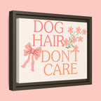 Dog Hair Don’t Care Framed Canvas Print
