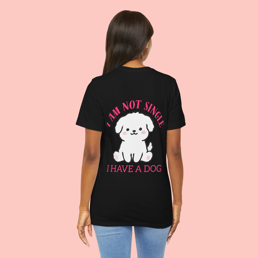 I Am Not Single I Have A Dog T-Shirt — Cute Puppy Graphic Tee