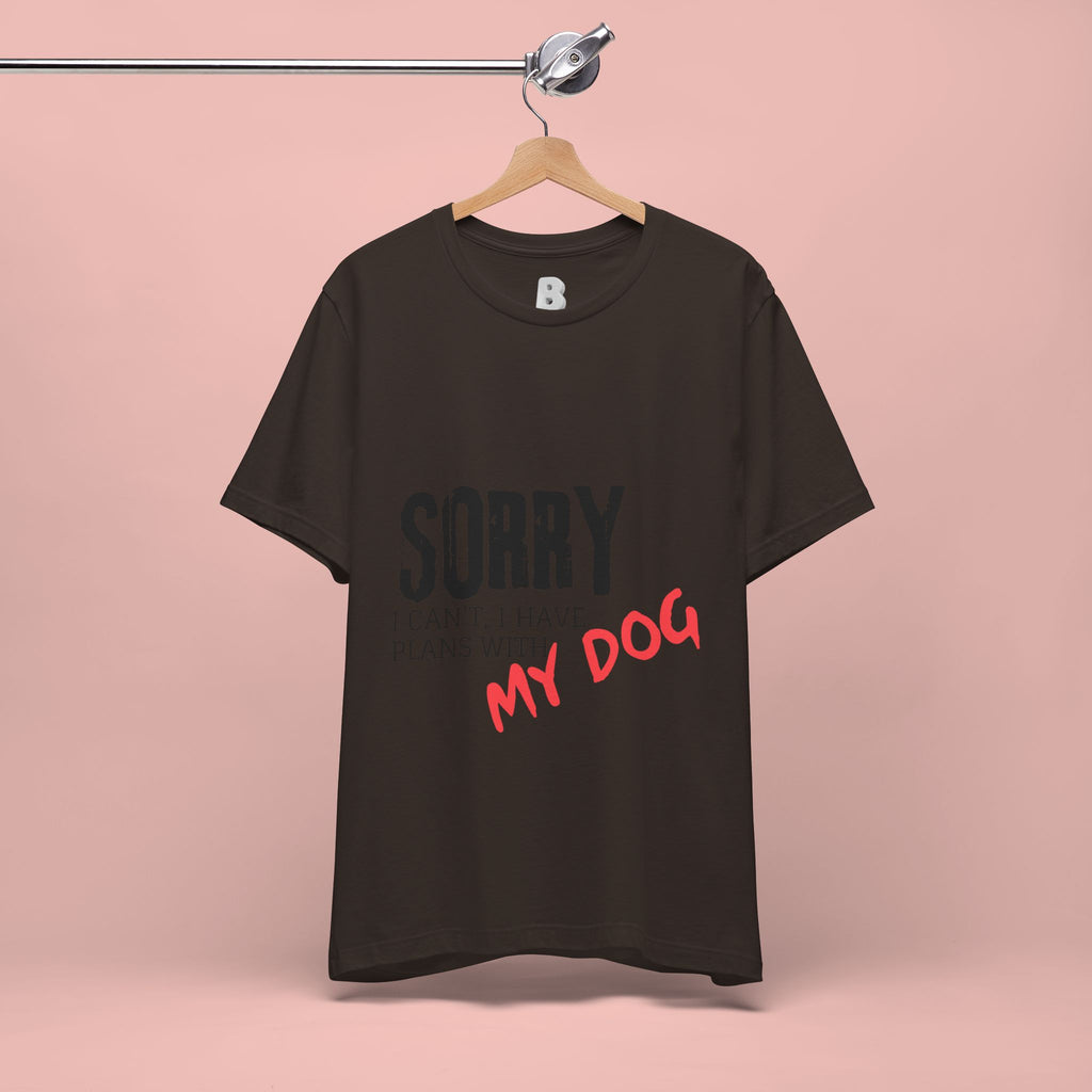 Dog Lover T-Shirt — "Sorry I Can't, I Have Plans With My Dog" Graphic Tee