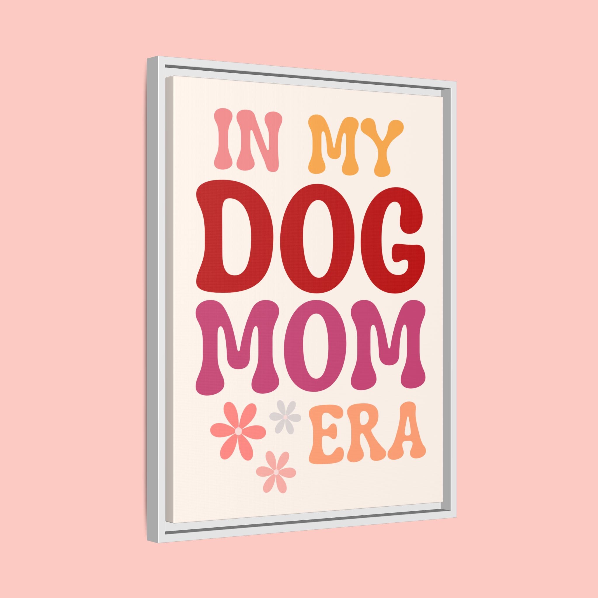 In My Dog Mom Era Framed Canvas Wall Art