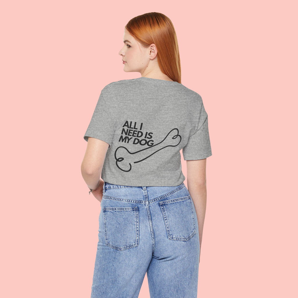 Dog Lover T‑Shirt – “All I Need Is My Dog” Graphic Tee