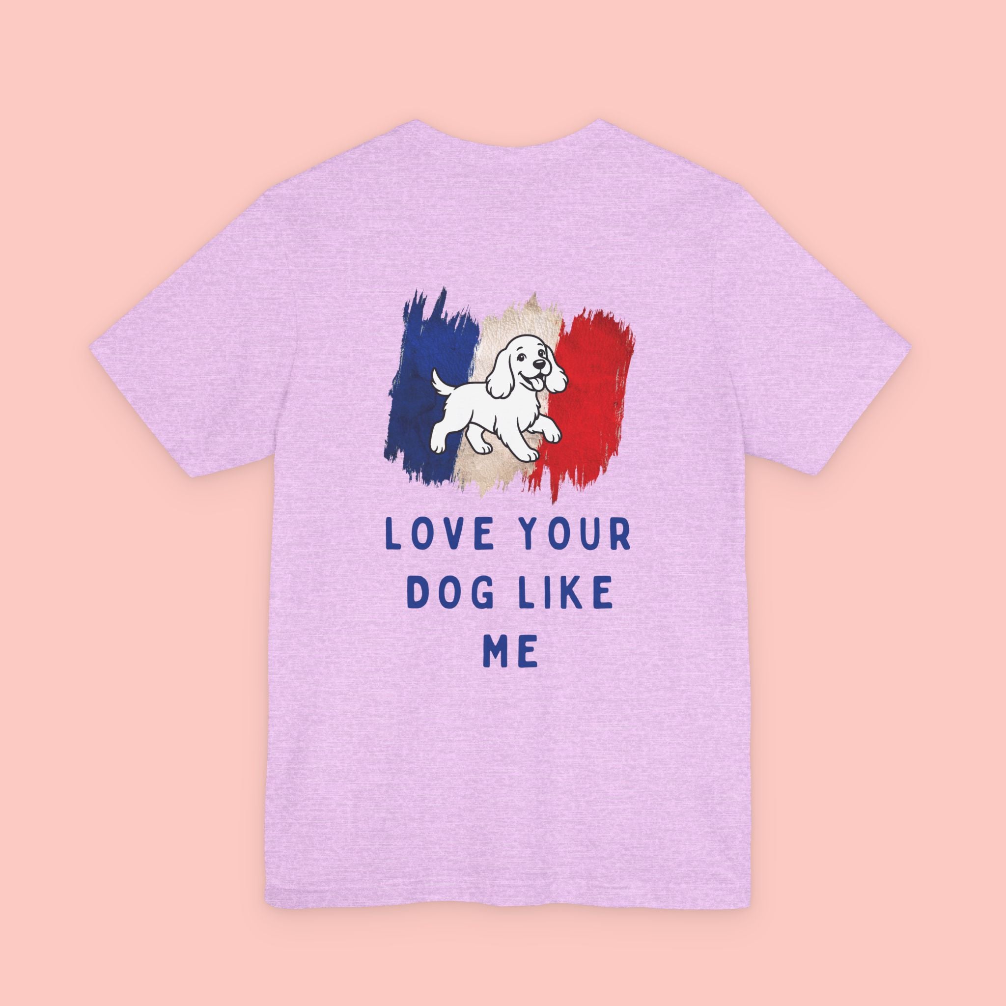 Love Your Dog Like Me T-Shirt — Cute French-Inspired Dog Graphic Tee