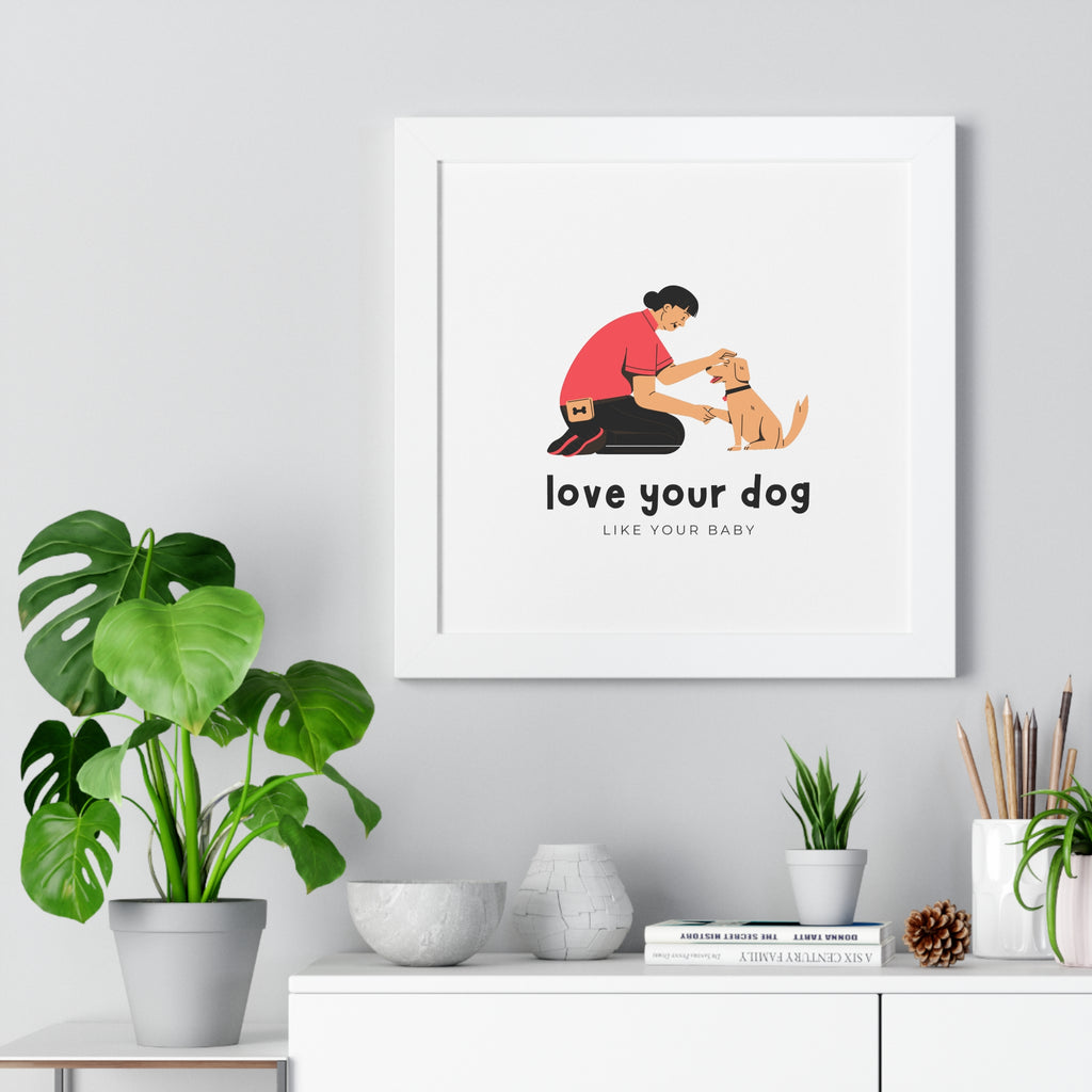 Framed Poster – "Love Your Dog Like Your Baby" Wall Art