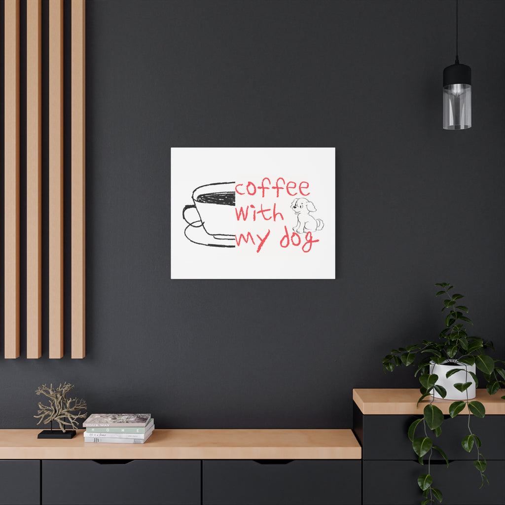 Canvas Wall Art - "Coffee With My Dog" Cute Coffee & Puppy Print