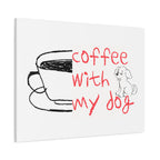 Canvas Wall Art - "Coffee With My Dog" Cute Coffee & Puppy Print