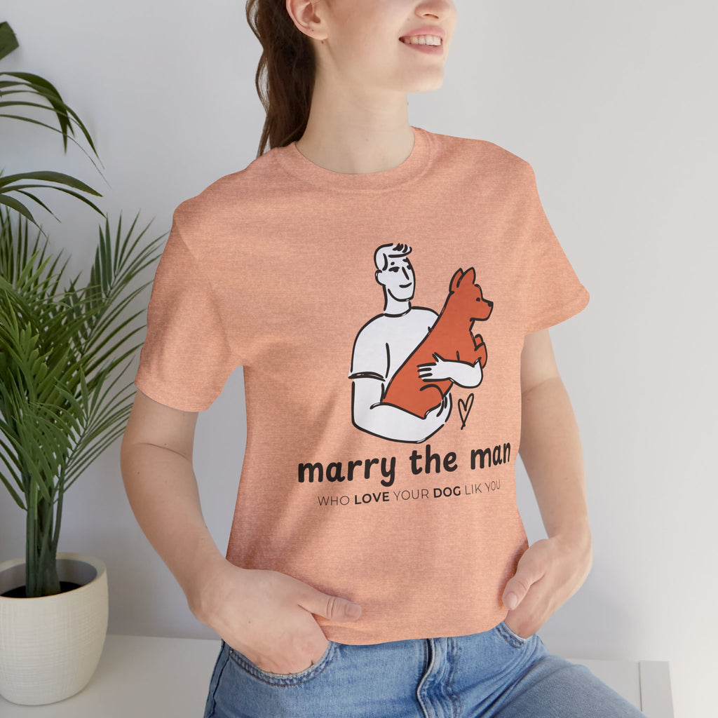 Marry the Man Dog Lover T-Shirt — Cute Couple & Pet Graphic Tee