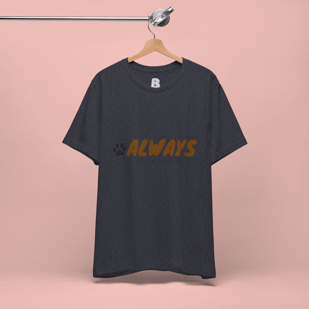 Always Choose My Dog T-Shirt — Dog Lover Paw Print Tee