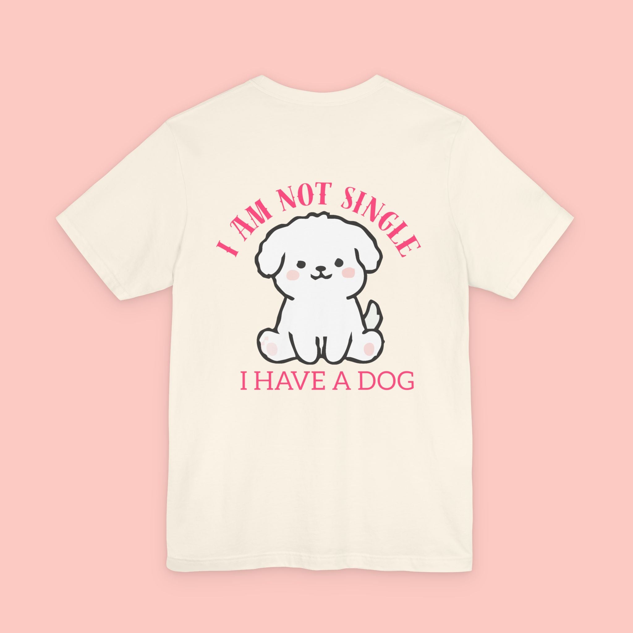 I Am Not Single I Have A Dog T-Shirt — Cute Puppy Graphic Tee