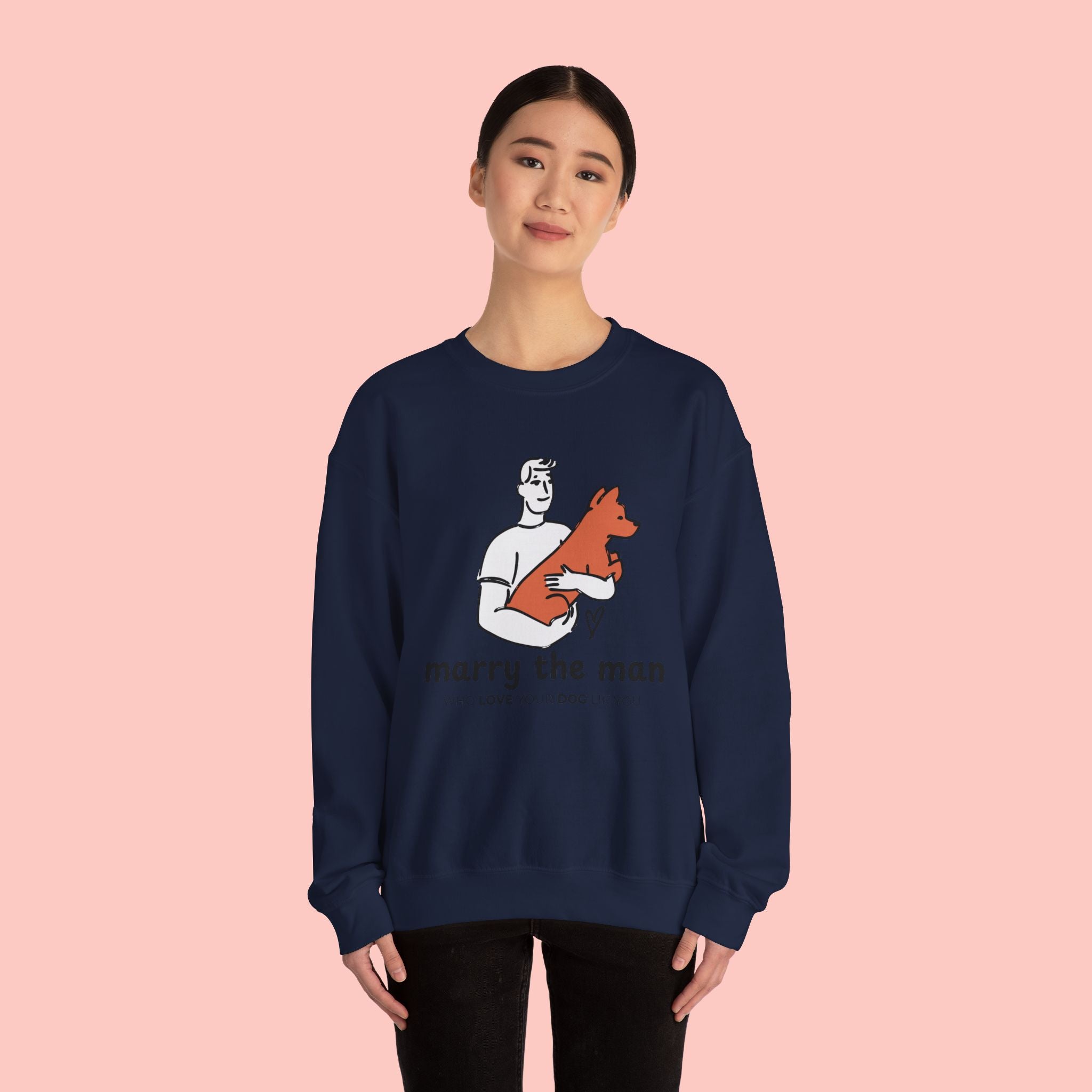 Crewneck Sweatshirt — “Marry the Man Who Loves Your Dog” Cute Pet Lover Graphic