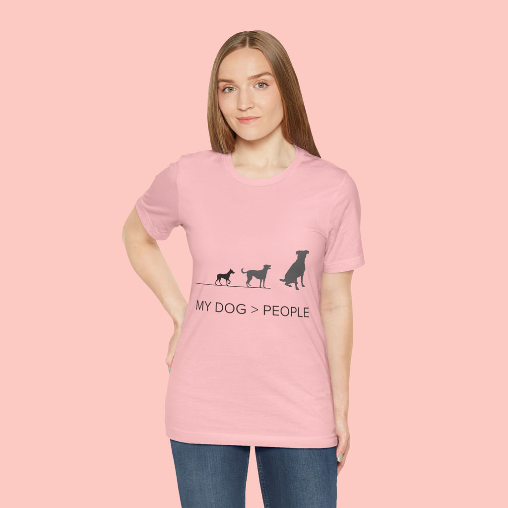 My Dog > People T-Shirt — Funny Dog Lover Tee