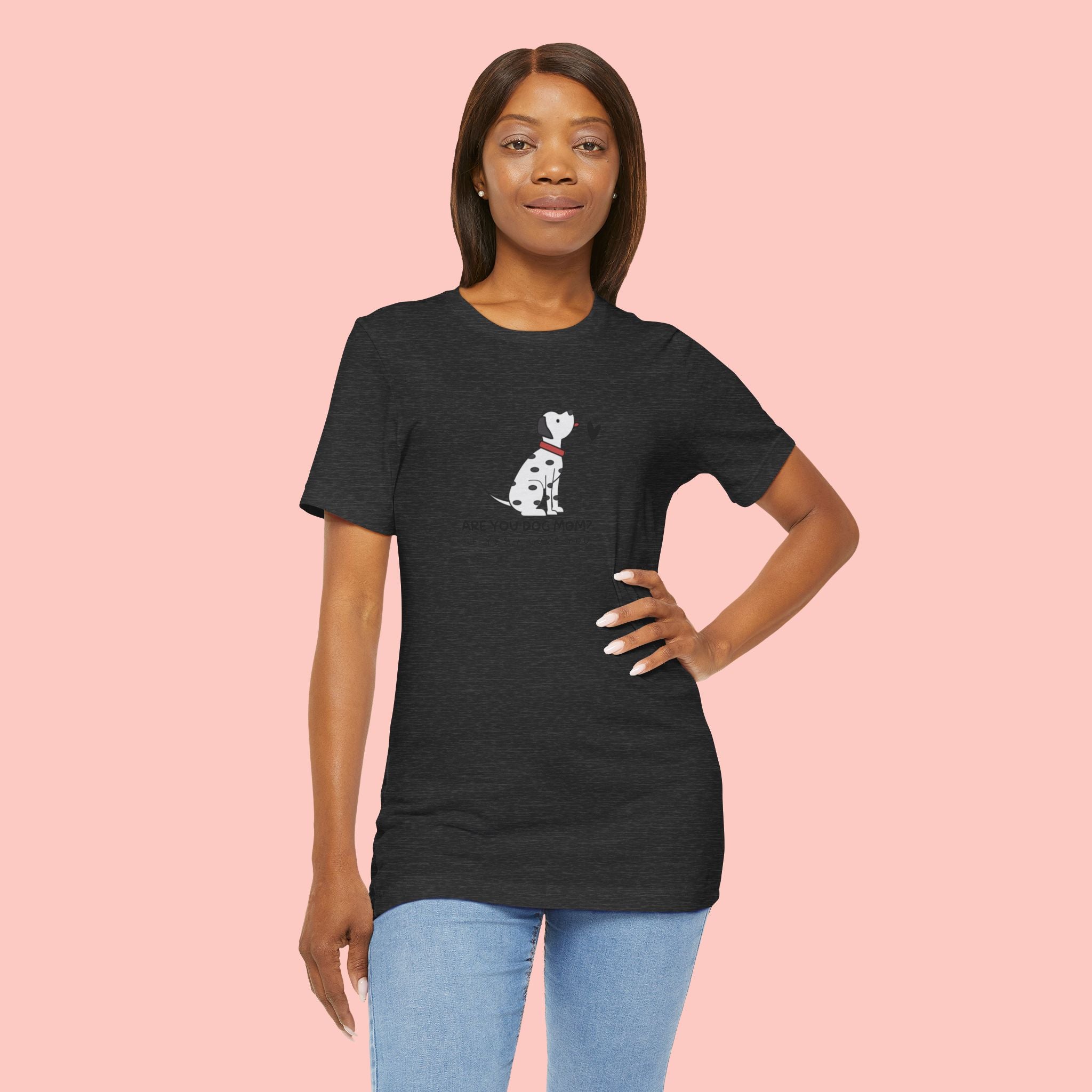 Dog Mom T-Shirt - "Are You Dog Mom? I’ll Still Love You" Cute Dalmatian Graphic Tee