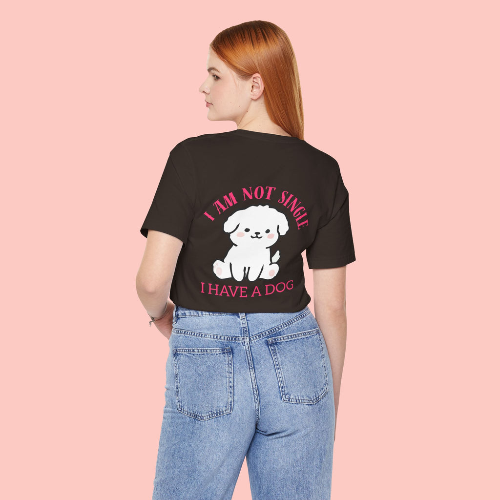 I Am Not Single I Have A Dog T-Shirt — Cute Puppy Graphic Tee