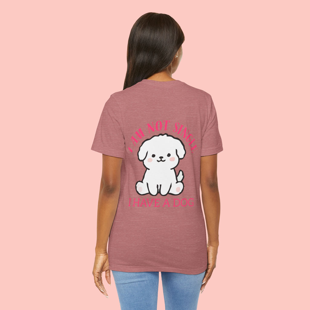 I Am Not Single I Have A Dog T-Shirt — Cute Puppy Graphic Tee