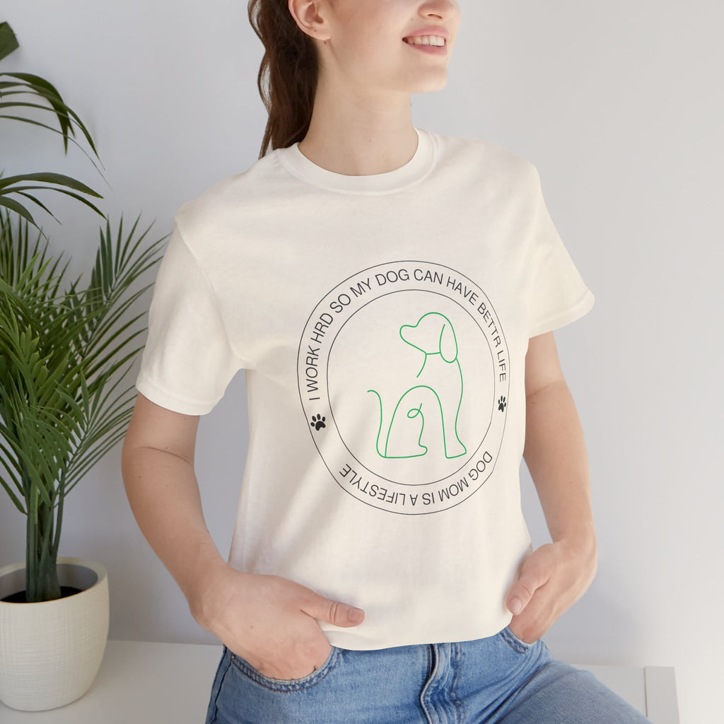 Dog Mom Tee — "I Work Hard So My Dog Can Have A Better Life" Graphic T-Shirt