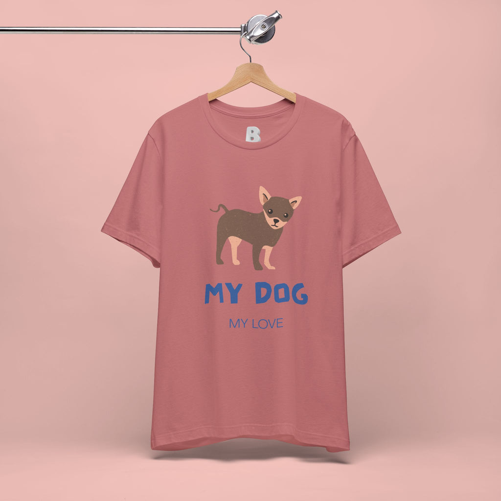 My Dog My Love T-Shirt — Cute Chihuahua Graphic Tee for Dog Lovers