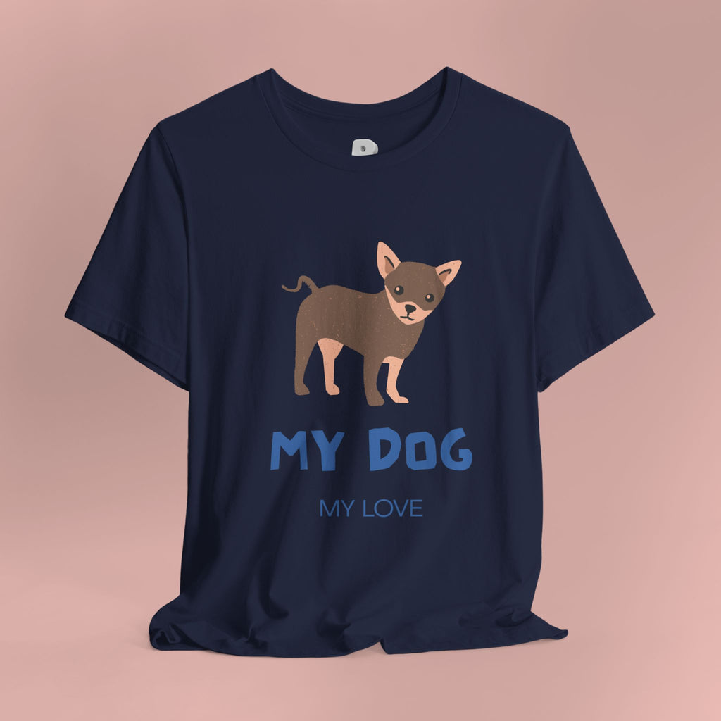 My Dog My Love T-Shirt — Cute Chihuahua Graphic Tee for Dog Lovers
