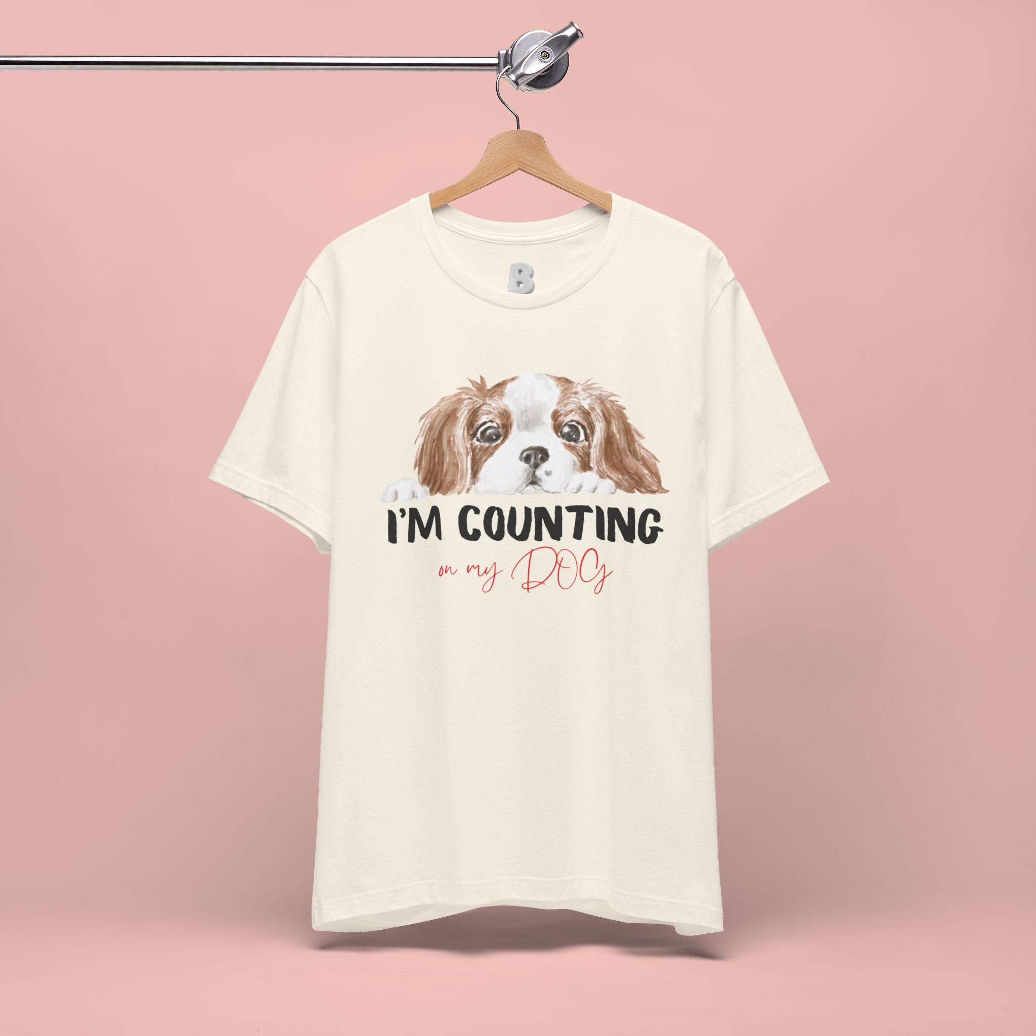 I'm Counting on My Dog T-Shirt — Cute Cavalier Dog Graphic Tee for Dog Lovers