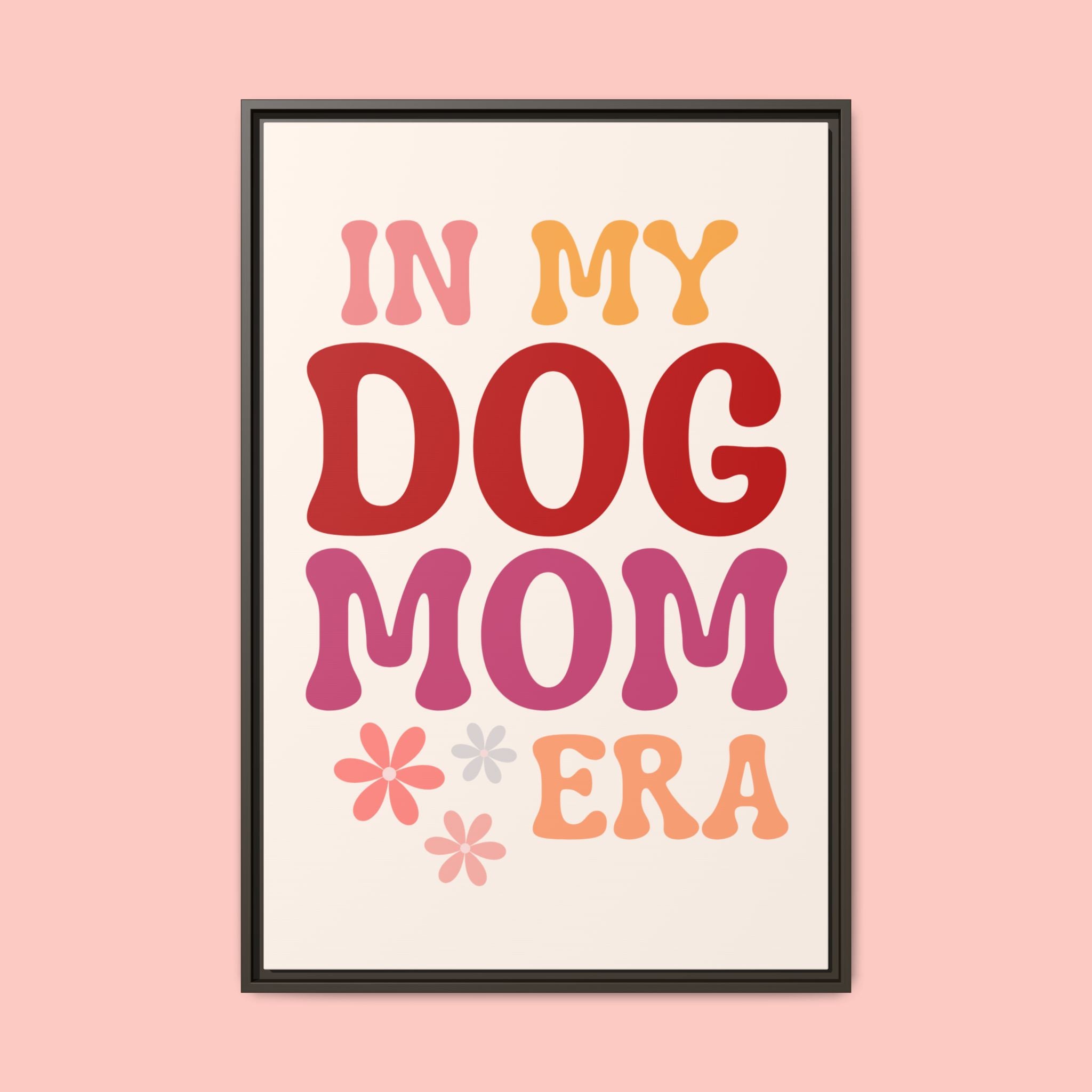 In My Dog Mom Era Framed Canvas Wall Art