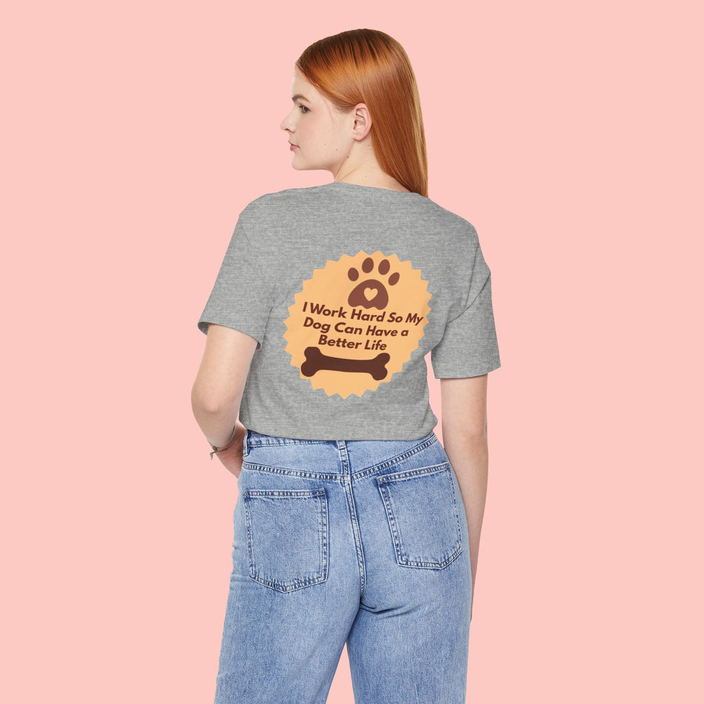Dog Lover T‑Shirt - "I Work Hard So My Dog Can Have a Better Life"