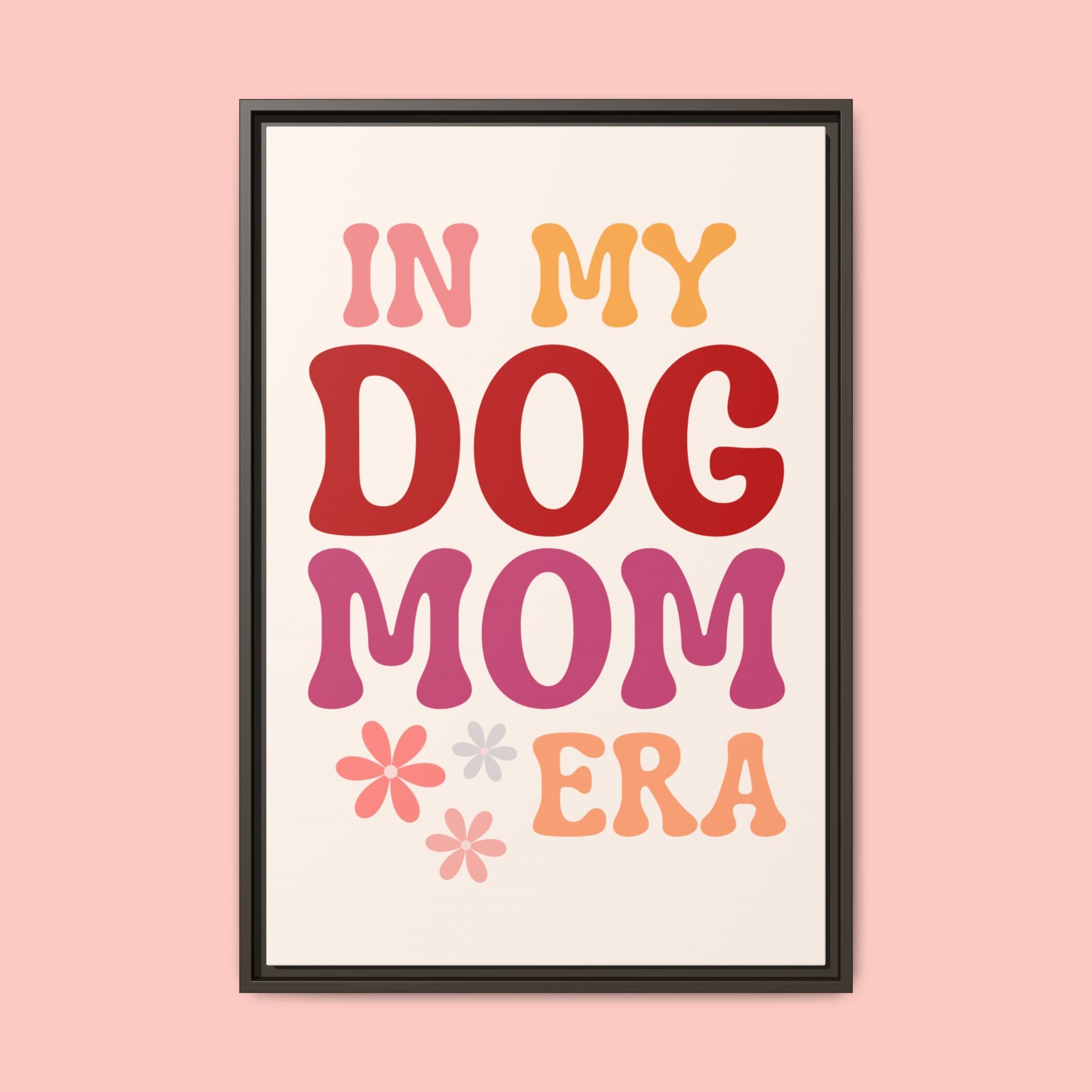 In My Dog Mom Era Framed Canvas Wall Art