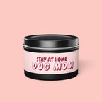 Tin Candle — “Stay At Home Dog Mom” Scented Tin Candle (Dog Mom Gift)