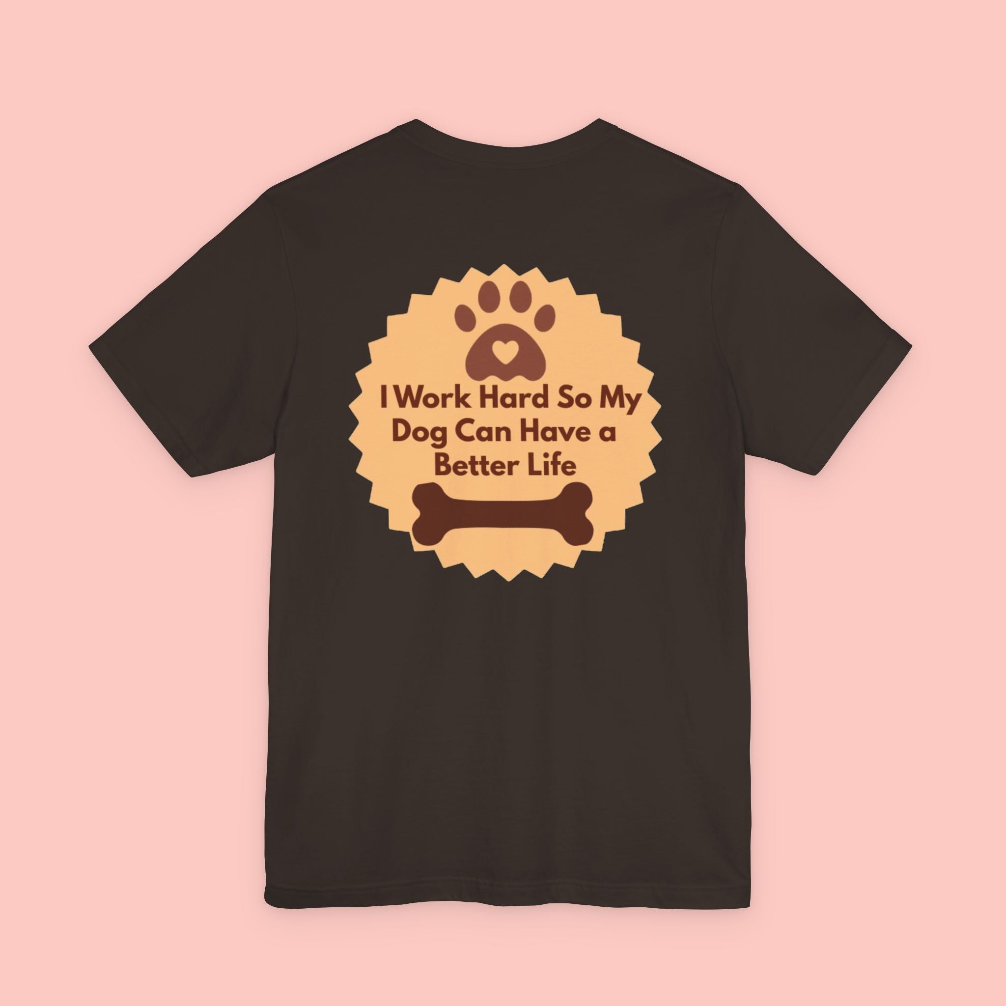 Dog Lover T‑Shirt - "I Work Hard So My Dog Can Have a Better Life"