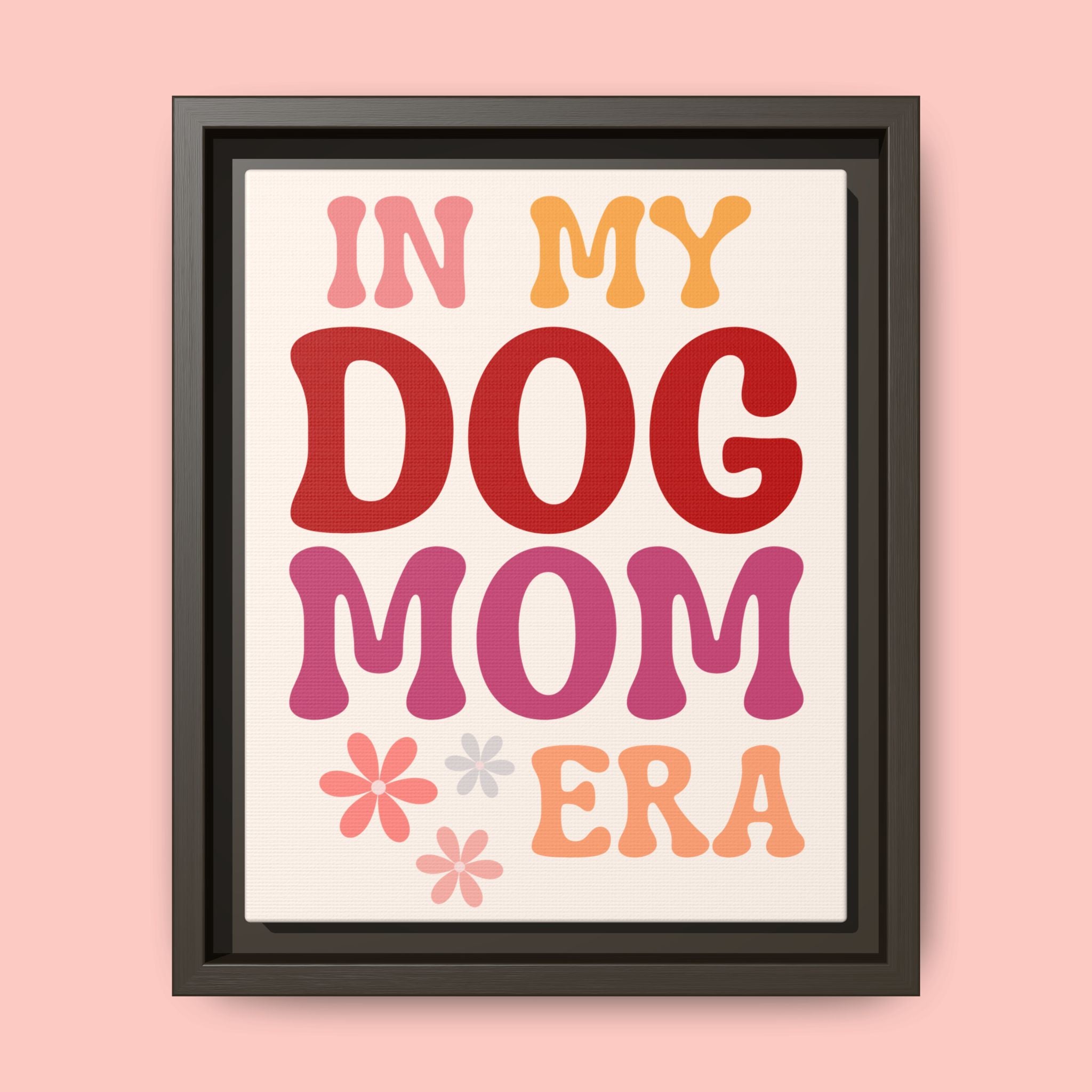 In My Dog Mom Era Framed Canvas Wall Art