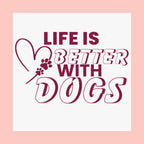 Life Is Better With Dogs Matte Poster — Dog Lover Wall Art