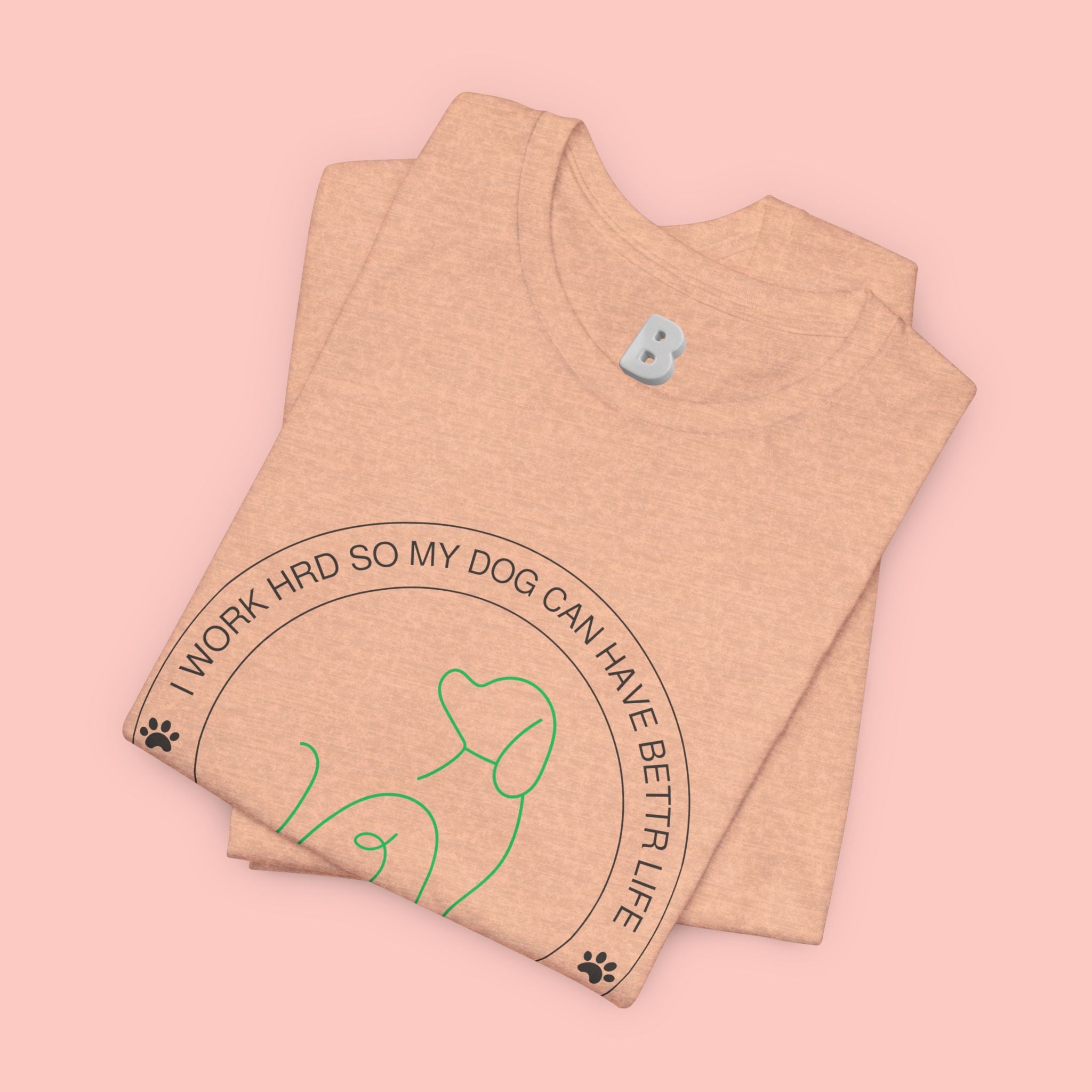 Dog Mom Tee — "I Work Hard So My Dog Can Have A Better Life" Graphic T-Shirt