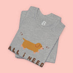 All I Need Is My Dog T‑Shirt — Cute Dachshund Graphic Tee