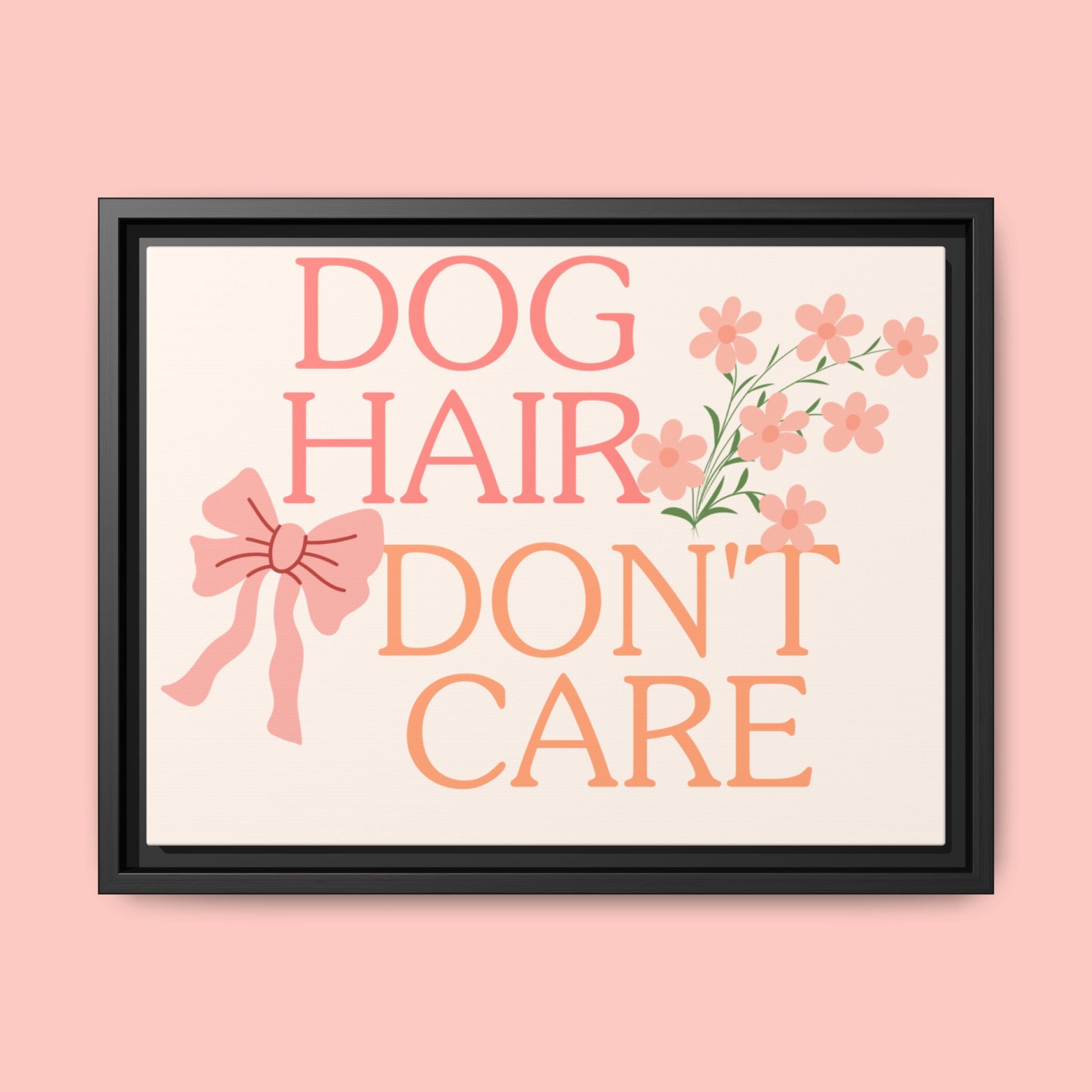 Dog Hair Don’t Care Framed Canvas Print