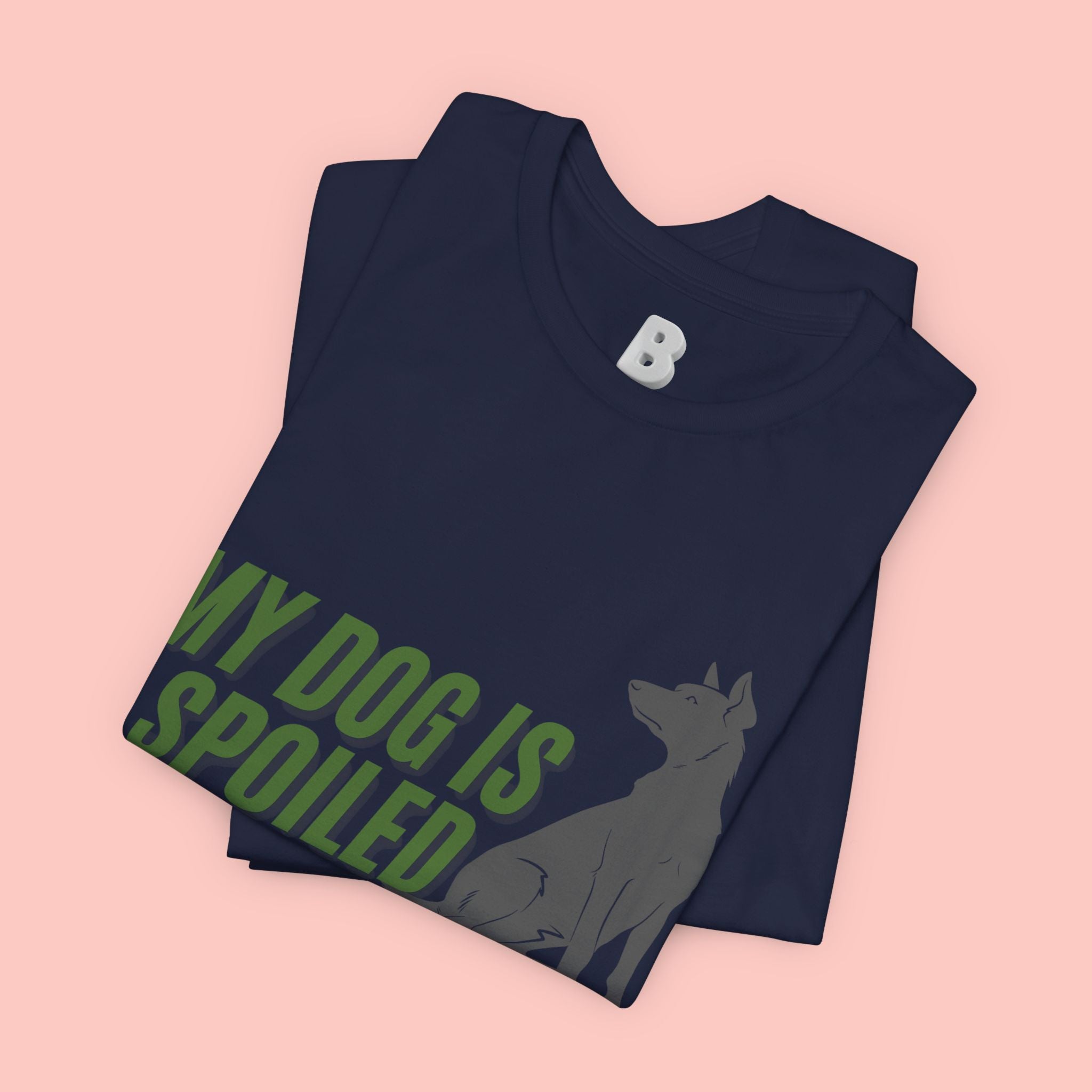 My Dog Is Spoiled T‑Shirt — Funny Dog Lover Tee with Sitting Dog Graphic