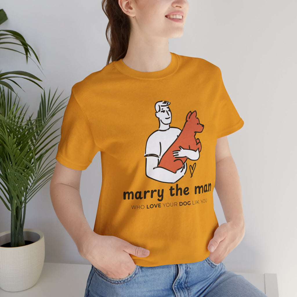 Marry the Man Dog Lover T-Shirt — Cute Couple & Pet Graphic Tee