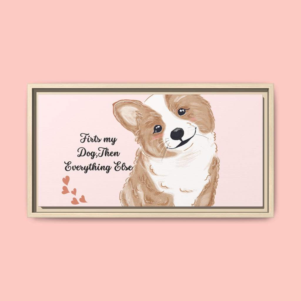 Framed Canvas Print — "First My Dog, Then Everything Else" Corgi Wall Art
