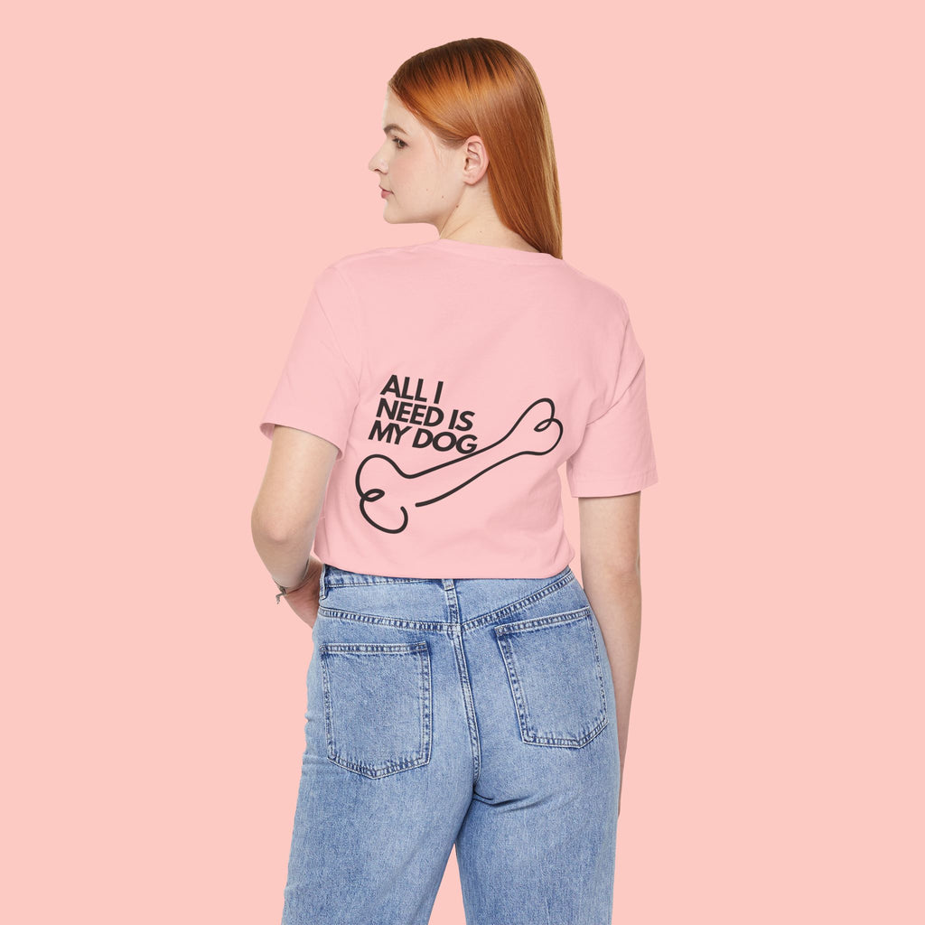 Dog Lover T‑Shirt – “All I Need Is My Dog” Graphic Tee