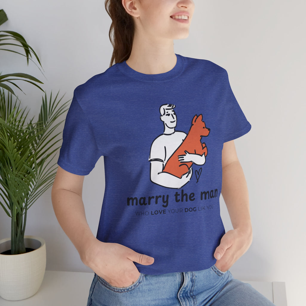 Marry the Man Dog Lover T-Shirt — Cute Couple & Pet Graphic Tee