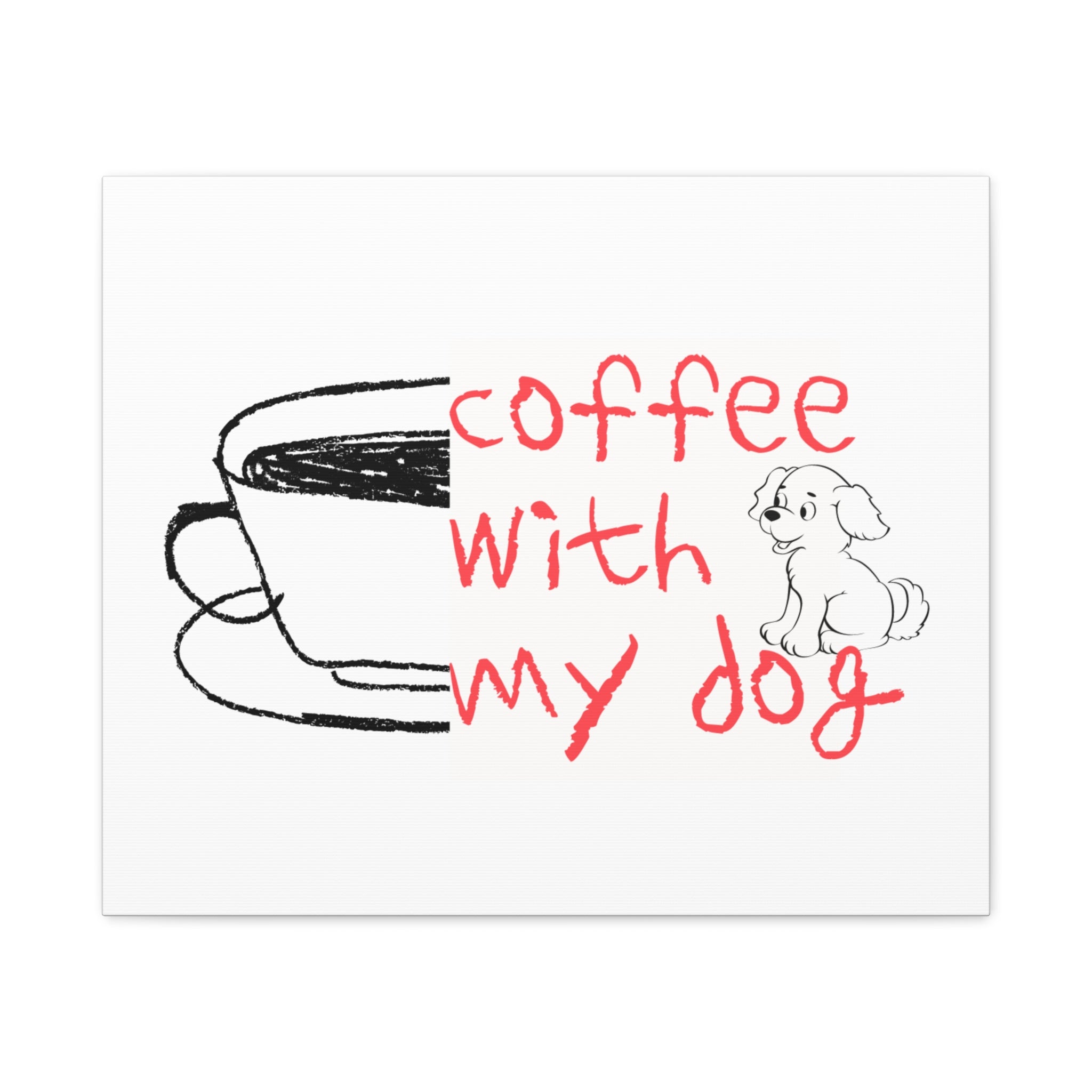 Canvas Wall Art - "Coffee With My Dog" Cute Coffee & Puppy Print