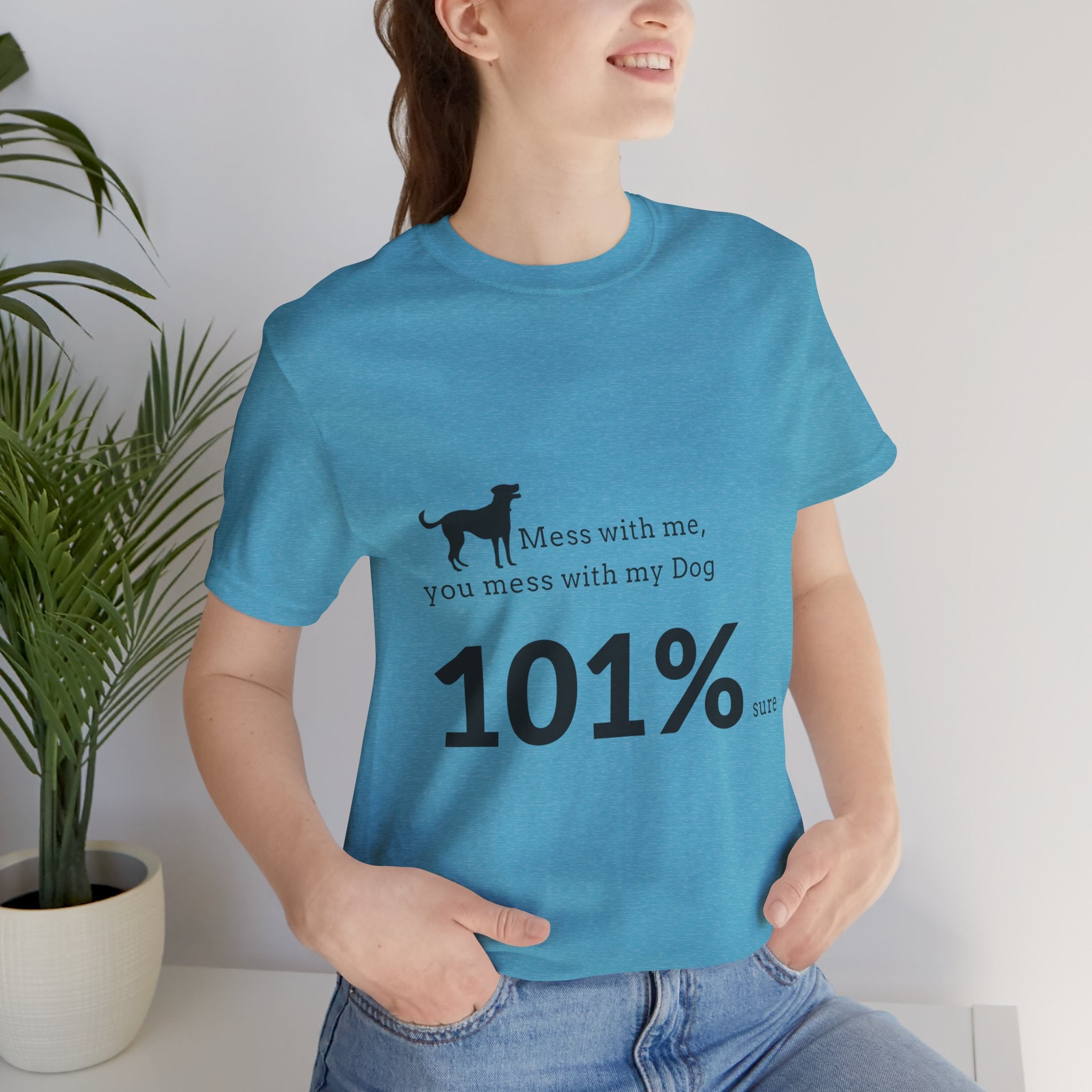 Dog Lover T‑Shirt — "Mess with me, you mess with my Dog 101% sure"