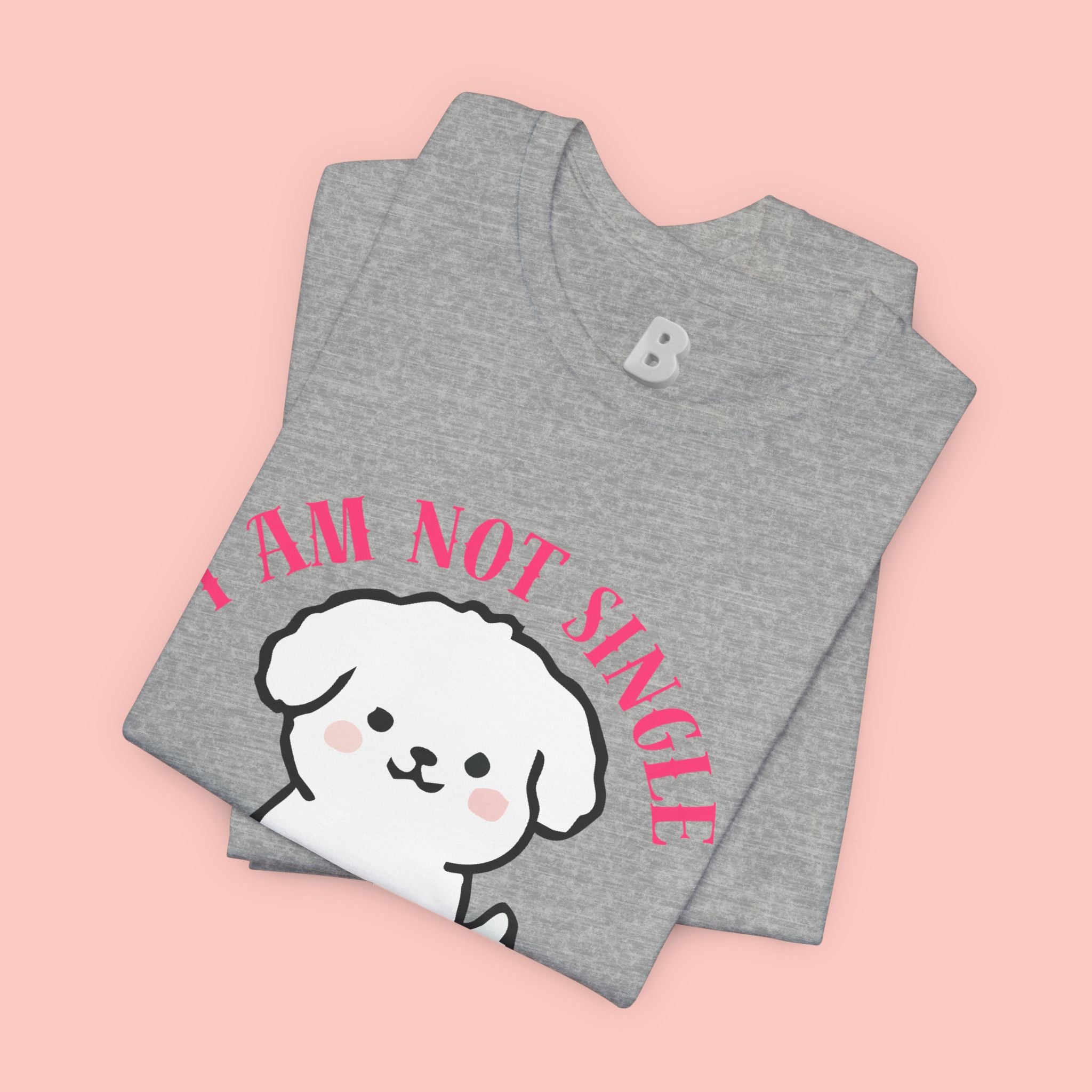 Dog Lover T-Shirt — “I Am Not Single I Have a Dog” Cute Puppy Tee