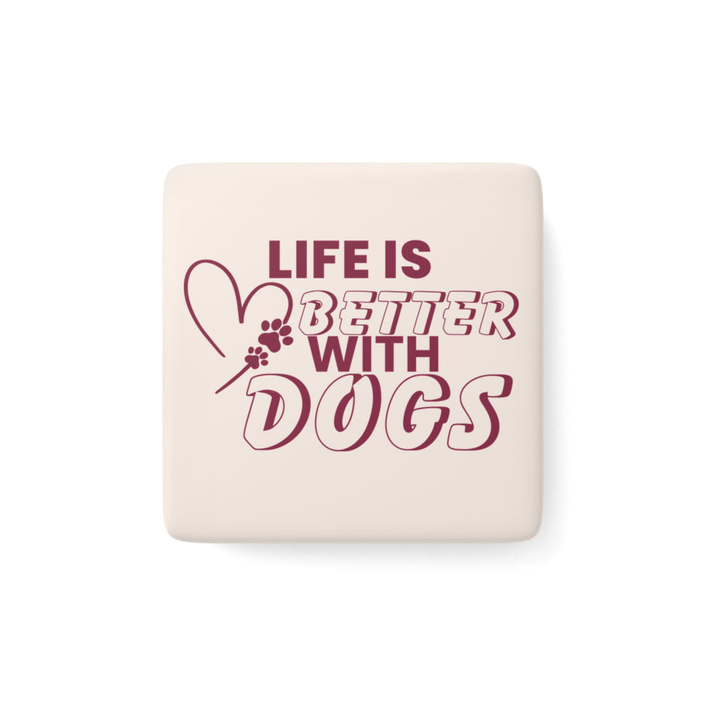 Porcelain Magnet — "Life Is Better With Dogs" Square Pet Lover Fridge Magnet