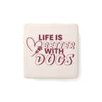 Porcelain Magnet — "Life Is Better With Dogs" Square Pet Lover Fridge Magnet