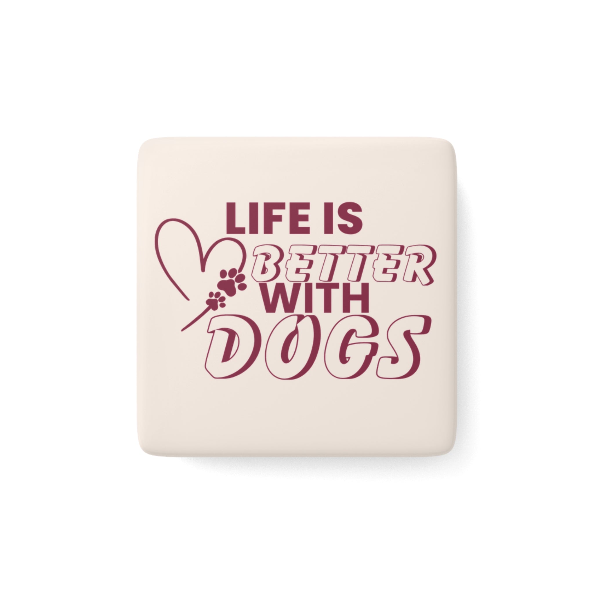Porcelain Magnet — "Life Is Better With Dogs" Square Pet Lover Fridge Magnet