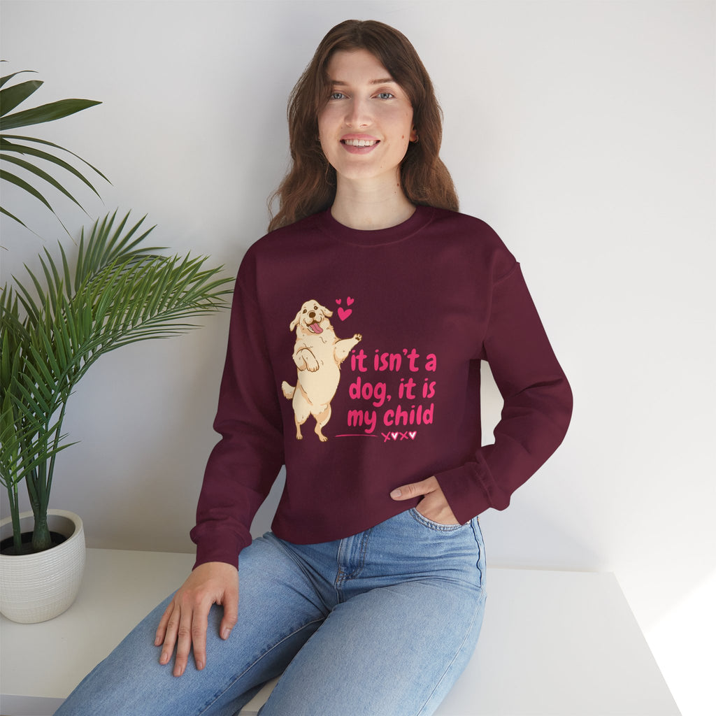 Dog Mom Crewneck Sweatshirt — "It isn’t a dog. It is my child" Cute Puppy Graphic